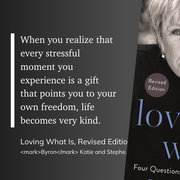 When you realize that every stressful moment you experience is a gift that points you to your own freedom, life becomes very kind.